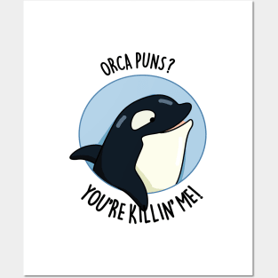 Orca Puns You're Killin' Me Funny Whale Pun Posters and Art